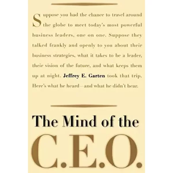 The Mind Of The Ceo: The World's Business Leaders Talk About Leadership, Responsibility The Future Of The Corporation, And What Keeps Them U - Jeffrey E Garten-image