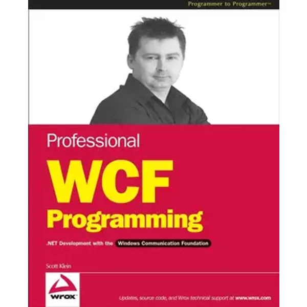 Professional WCF Programming: .NET Development with the Windows Communication Foundation - Scott Klein