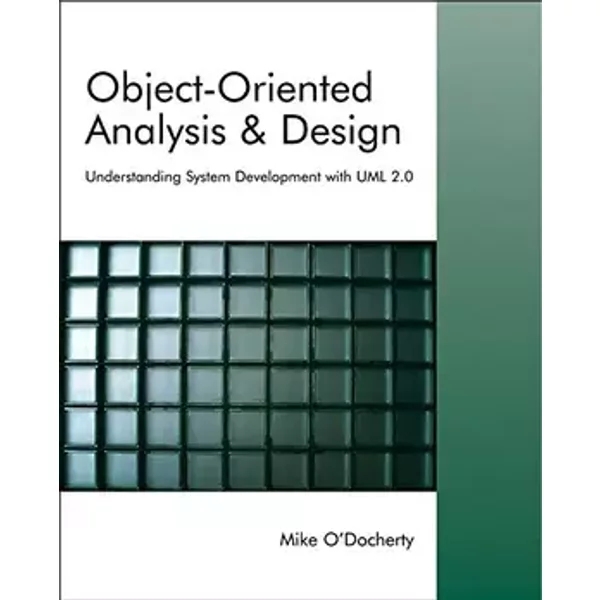 Object-Oriented Analysis and Design: Understanding System Development with UML 2.0 - Mike O'Docherty