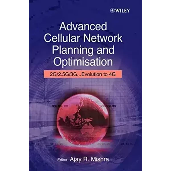 Advanced Cellular Network Planning and Optimisation: 2G/2.5G/3G...Evolution to 4G