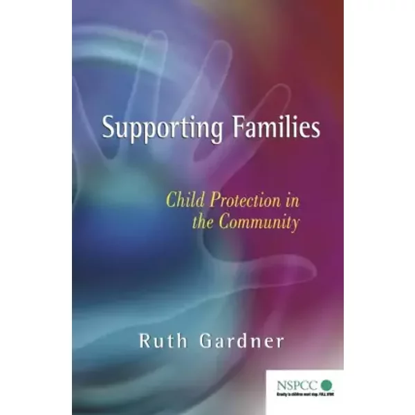 Supporting Families: Child Protection in the Community (Wiley Child Protection & Policy Series) - Ruth Gardner