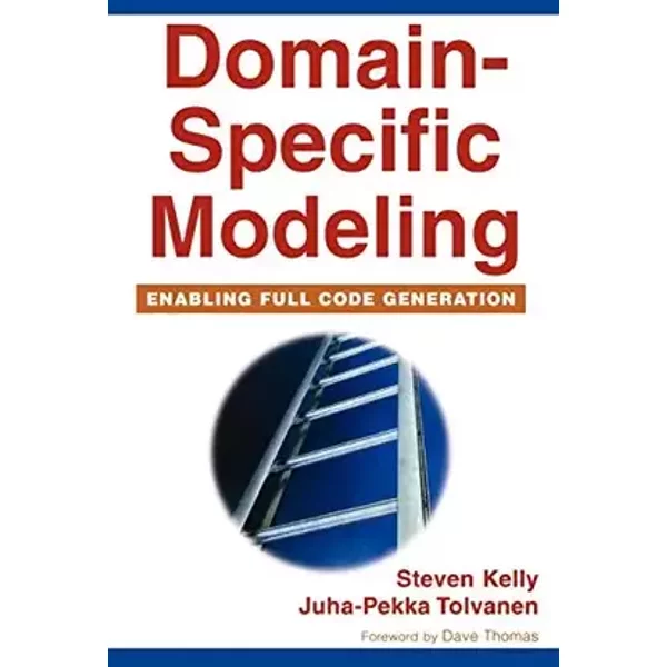 Domain-Specific Modeling: Enabling Full Code Generation (IEEE Press) - Steven Kelly, Juha-Pekka Tolvanen