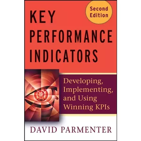 Key Performance Indicators: Developing, Implementing, and Using Winning KPIs - David Parmenter