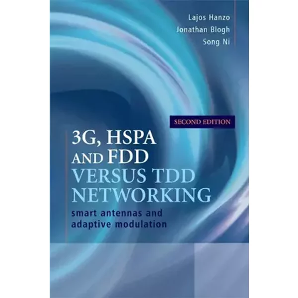 3G, HSPA and FDD versus TDD Networking: Smart Antennas and Adaptive Modulation (IEEE Press) - Lajos Hanzo, Jonathan Blogh, Song Ni
