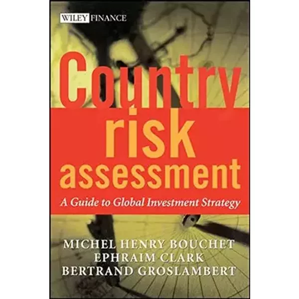 Country Risk Assessment: A Guide to Global Investment Strategy - Michel Henry Bouchet, Ephraim Clark, Bertrand Groslambert