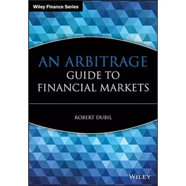An Arbitrage Guide to Financial Markets - Robert Dubil