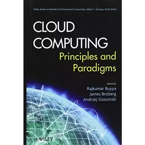 Cloud Computing: Principles and Paradigms (Wiley Series on Parallel and Distributed Computing)