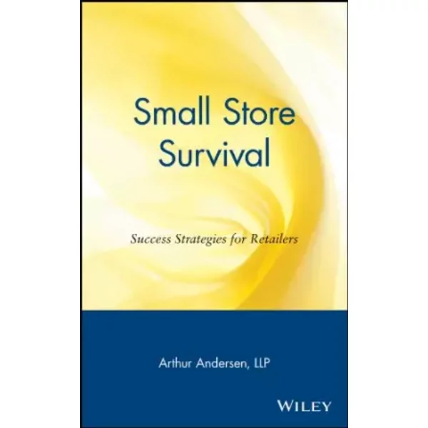 Small Store Survival: Success Strategies for Retailers - Arthur Andersen LLP
