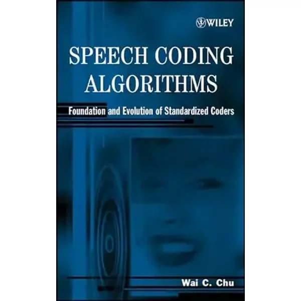 Speech Coding Algorithms: Foundation and Evolution of Standardized Coders - Wai C. Chu