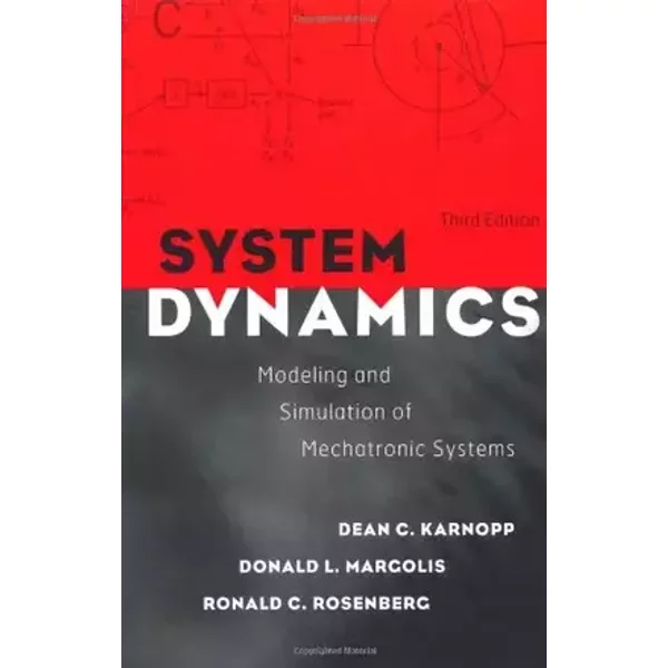 System Dynamics: Modeling and Simulation of Mechatronic Systems - Dean C. Karnopp, Donald L. Margolis, Ronald C. Rosenberg