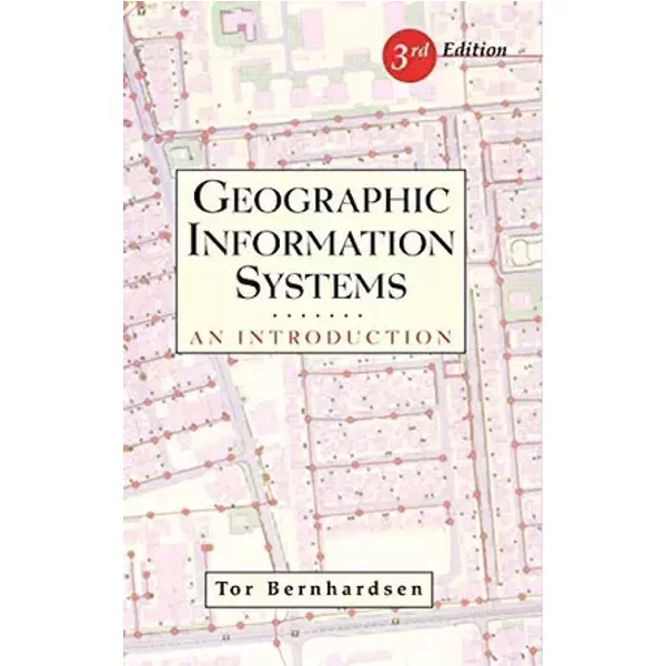 Geographic Information Systems: An Introduction - Tor Bernhardsen