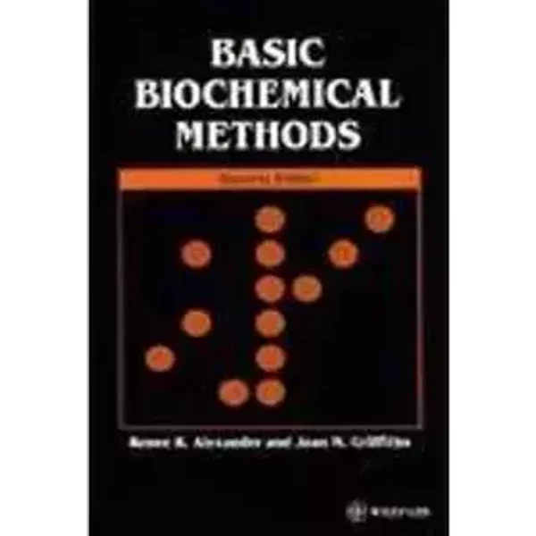 Basic Biochemical Methods - Renee R. Alexander, Joan M. Griffiths