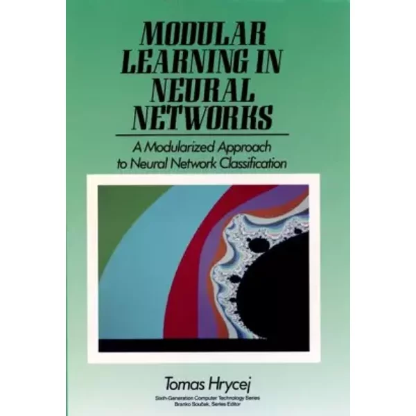 Modular Learning in Neural Networks: A Modularized Approach to Neural Network Classification - Tomas Hrycej