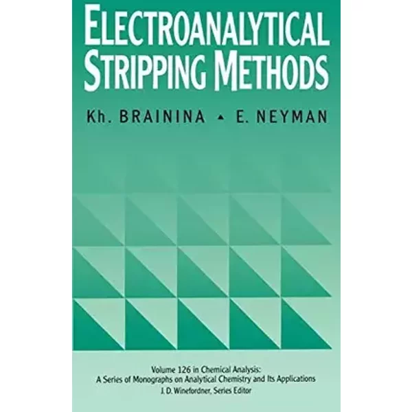 Electroanalytical Stripping Methods (Chemical Analysis: A Series of Monographs on Analytical Chemistry and Its Applications) - Kh. Brainina, E. Neyman