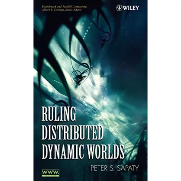 Ruling Distributed Dynamic Worlds (Wiley Series on Parallel and Distributed Computing) - Peter Sapaty