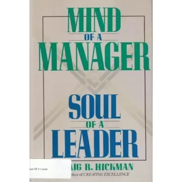 Mind of a Manager Soul of a Leader - Craig R. Hickman