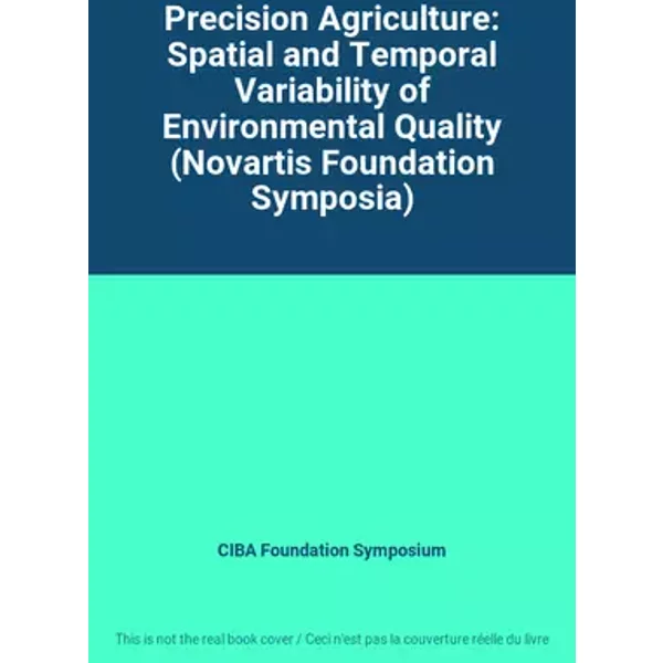 Precision Agriculture: Spatial and Temporal Variability of Environmental Quality (Novartis Foundation Symposia) - CIBA Foundation Symposium