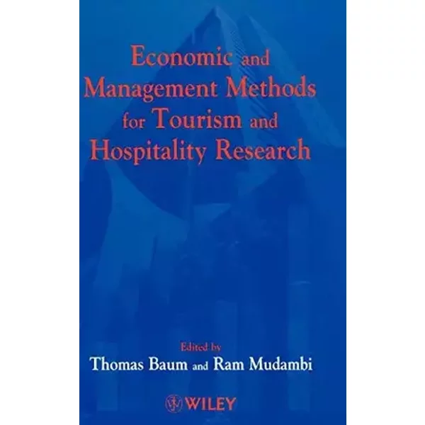 Economic and Management Methods for Tourism and Hospitality Research - Tom Baum, Ram Mudambi