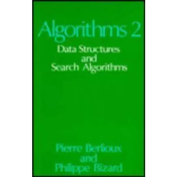 Algorithms 2: Data Structures and Search Algorithms - Pierre Berlioux, Philippe Bizard, Jack Howlett