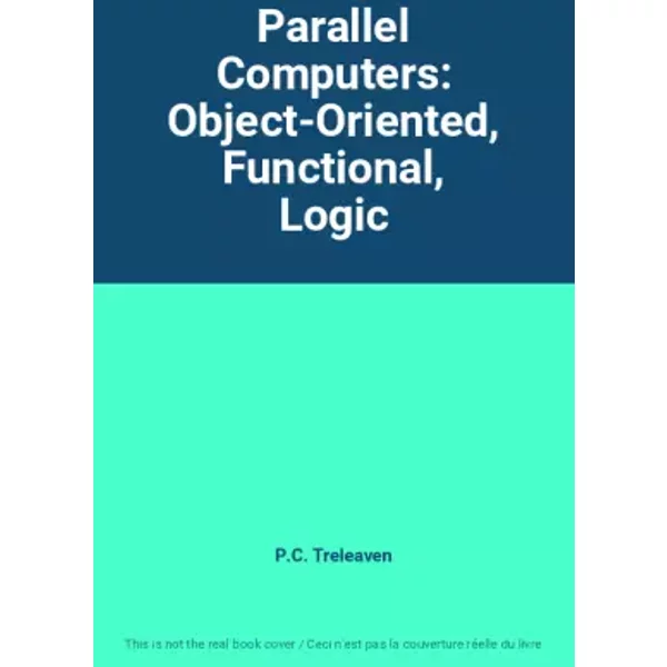 Parallel Computers: Object-Oriented, Functional, Logic - P.C. Treleaven-image