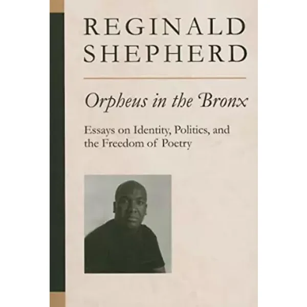 Orpheus in the Bronx: Essays on Identity, Politics, and the Freedom of Poetry (Poets On Poetry) - Reginald Shepherd