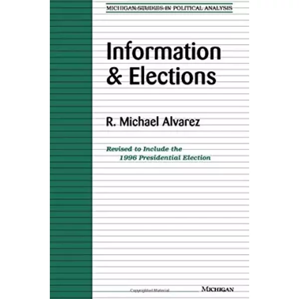 Information and Elections (Michigan Studies In Political Analysis) - R. Michael Alvarez