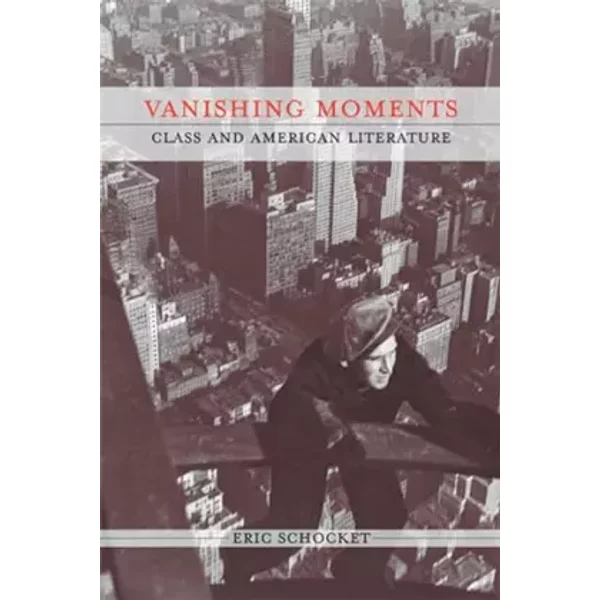 Vanishing Moments: Class and American Literature (Class : Culture) - Eric Schocket