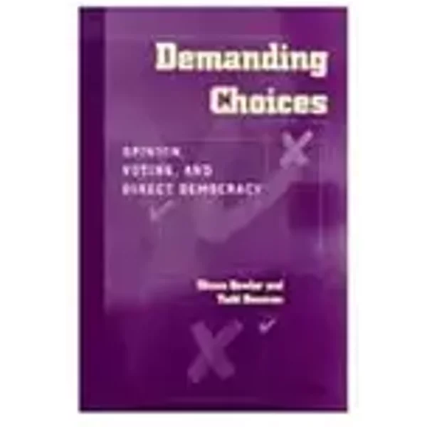 Demanding Choices: Opinion, Voting, and Direct Democracy - Shaun Bowler, Todd Andrew Donovan