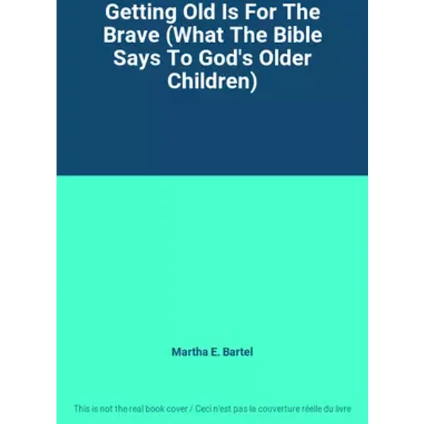 Getting Old Is For The Brave (What The Bible Says To God's Older Children) - Martha E. Bartel