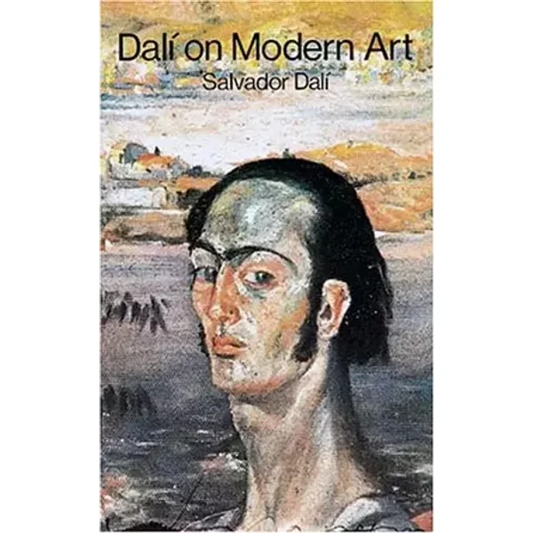 Dali on Modern Art: The Cuckolds of Antiquated Modern Art - Salvador Dali