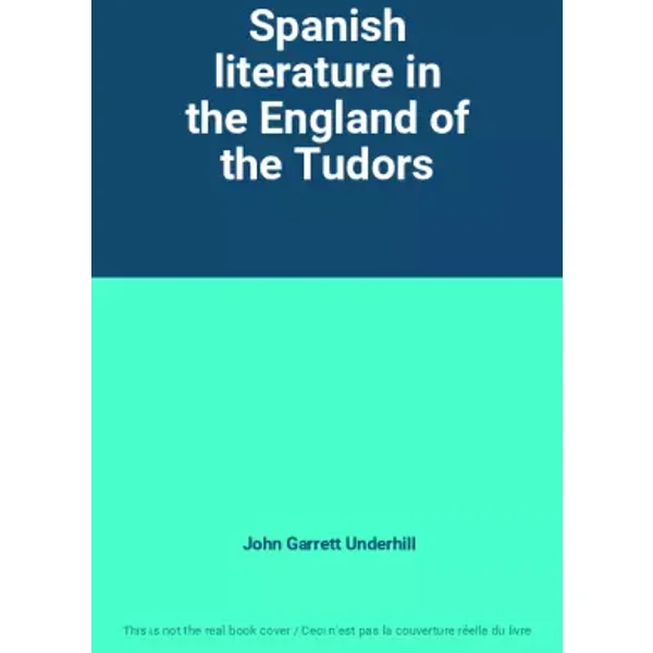 Spanish literature in the England of the Tudors - John Garrett Underhill