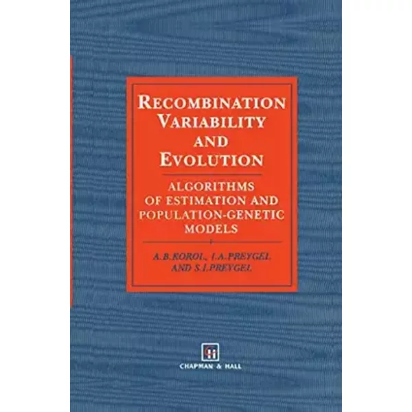 Recombination Variability and Evolution: Algorithms of estimation and population-genetic models - A.B. Korol, S.I. Preigel