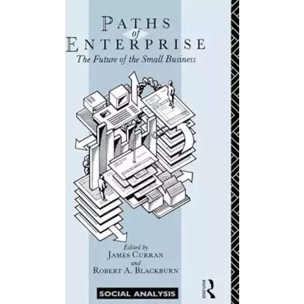 Paths of Enterprise: The Future of Small Business (Social Analysis) - James Curran, Robert A. Blackburn