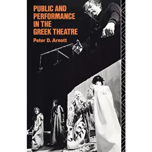 Public and Performance in the Greek Theatre - Peter D. Arnott