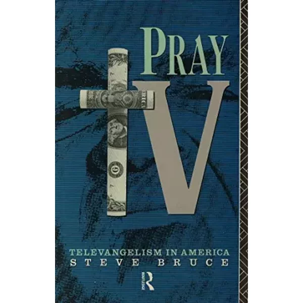 Pray TV: Televangelism in America - Steve Bruce