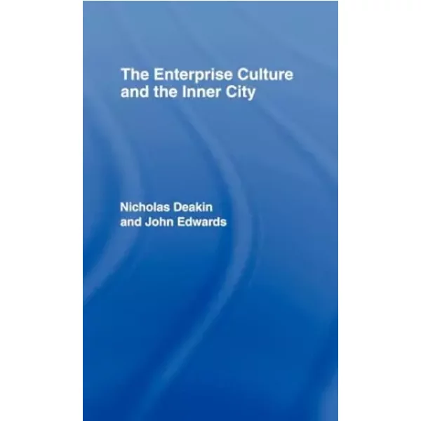 The Enterprise Culture and the Inner City - Nicholas Deakin, John Edwards