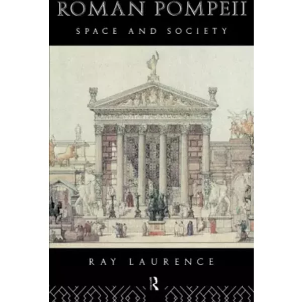 Roman Pompeii: Space and Society - Ray Laurence
