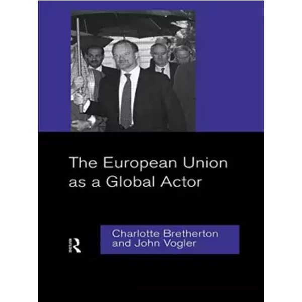 The European Union As A Global Actor - Charlotte Bretherton, John Vogler-image