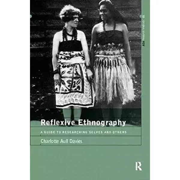 Reflexive Ethnography: A Guide to Researching Selves and Others (The ASA Research Methods) - Charlotte Aull Davies