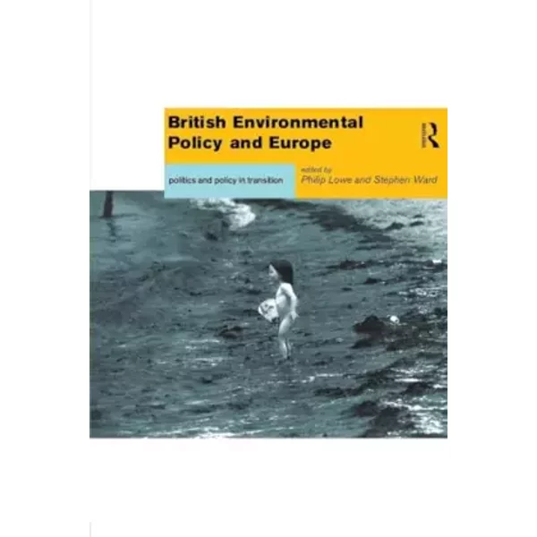 British Environmental Policy and Europe (Global Environmental Change Series)