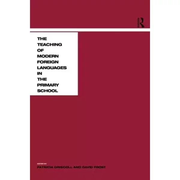 Teaching Modern Languages in the Primary School - David Frost, Patricia Driscoll