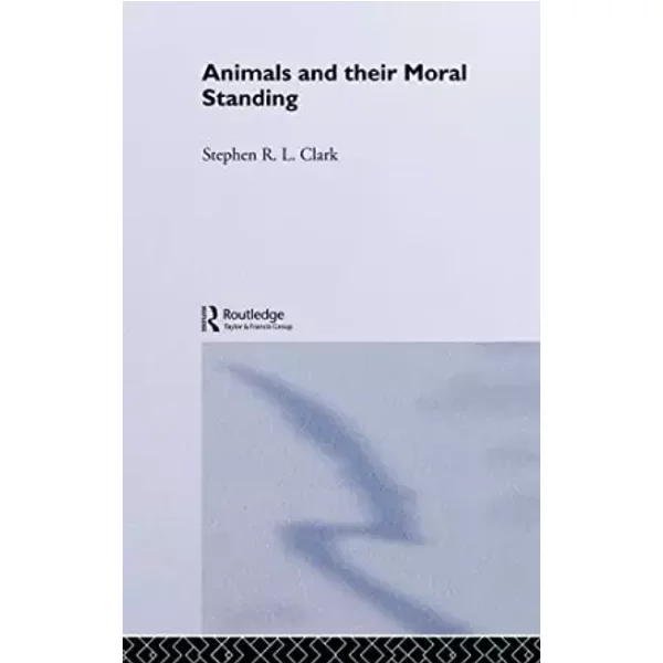 Animals and Their Moral Standing - Stephen R L Clark, Stephen R. L. Clark