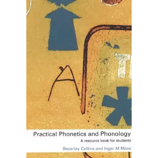 Practical Phonetics and Phonology: A Resource Book for Students - Beverley Collins, Inger M. Mees