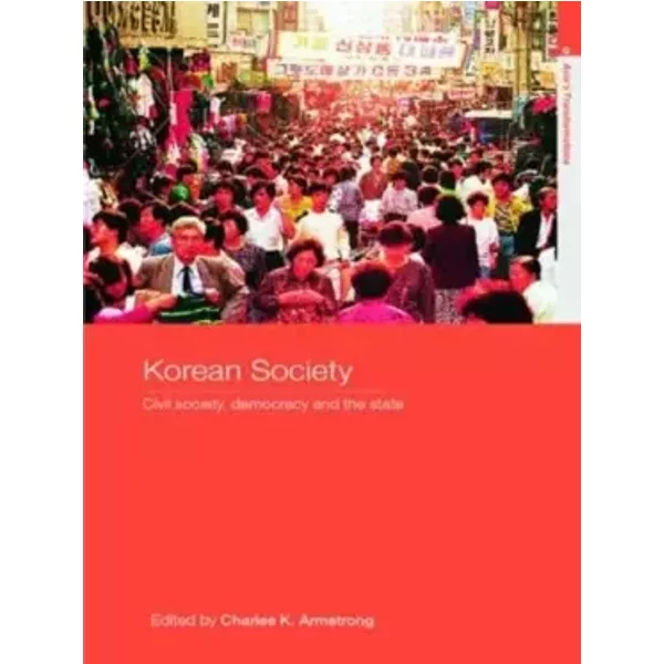 Korean Society: Civil Society, Democracy and the State (Asia's Transformations) - Charles Armstrong