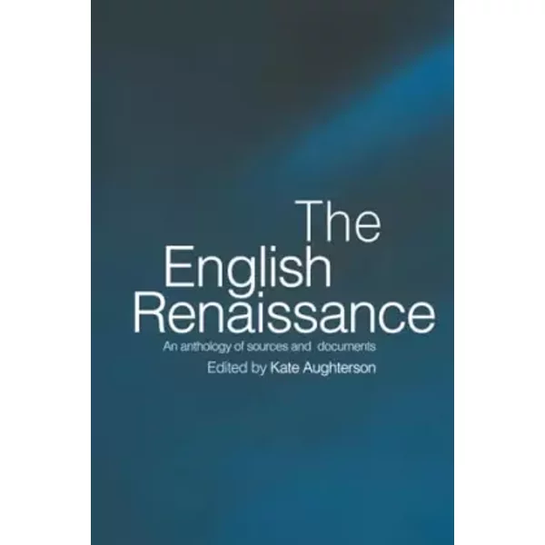 The English Renaissance: An Anthology of Sources and Documents
