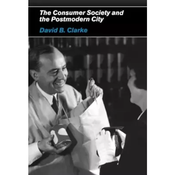 Consumer Society and the Post-modern City - David B Clarke