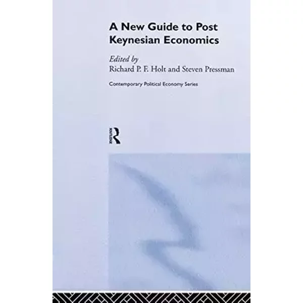 A New Guide to Post-Keynesian Economics (Routledge Studies in Contemporary Political Economy) - Richard P. F. Holt, Steven Pressman