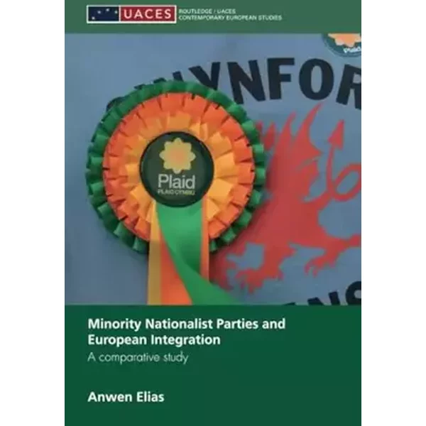 Minority Nationalist Parties and European Integration (Routledge/UACES Contemporary European Studies) - Anwen Elias