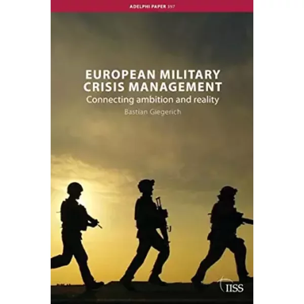 European Military Crisis Management: Connecting Ambition and Reality (Adelphi series) - Bastian Giegerich