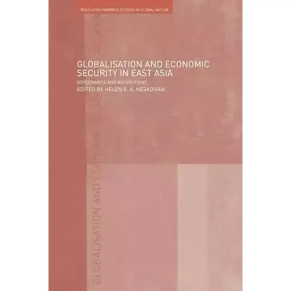 Globalisation and Economic Security in East Asia (Routledge Studies in Globalisation)